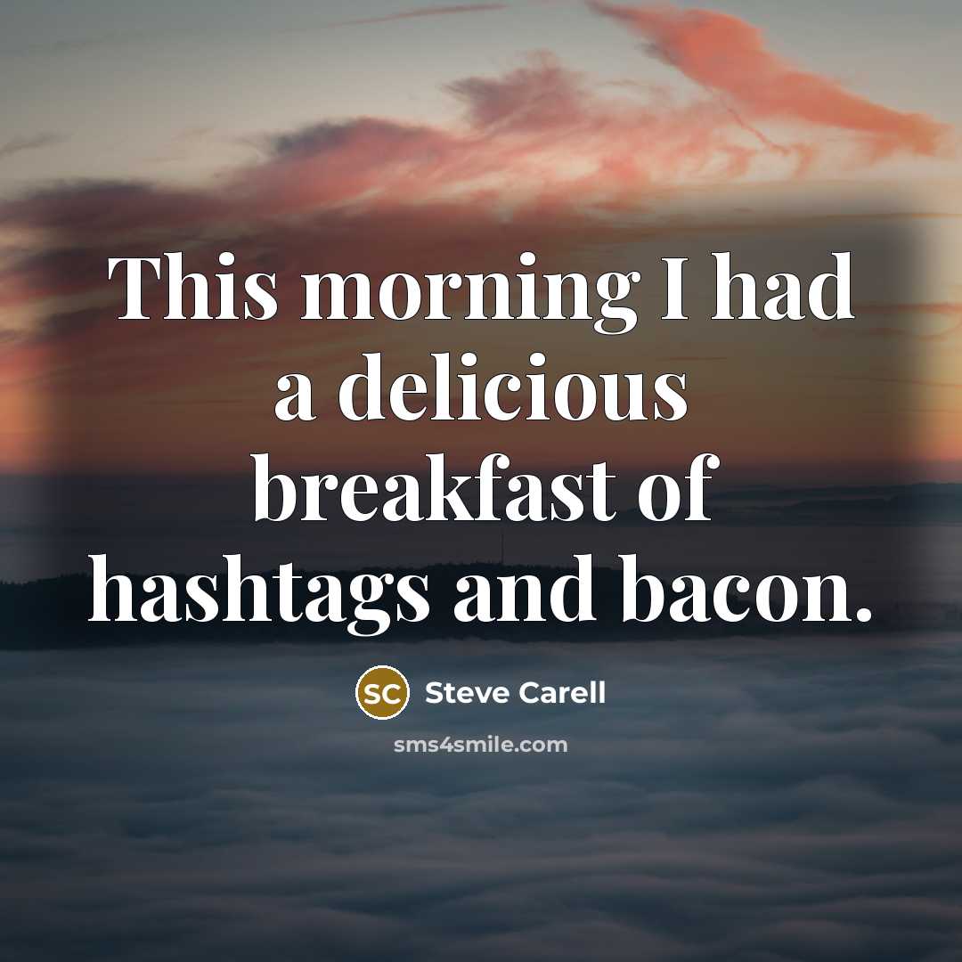 “This morning I had a delicious breakfast of hashtags and…” quote by Steve Carell