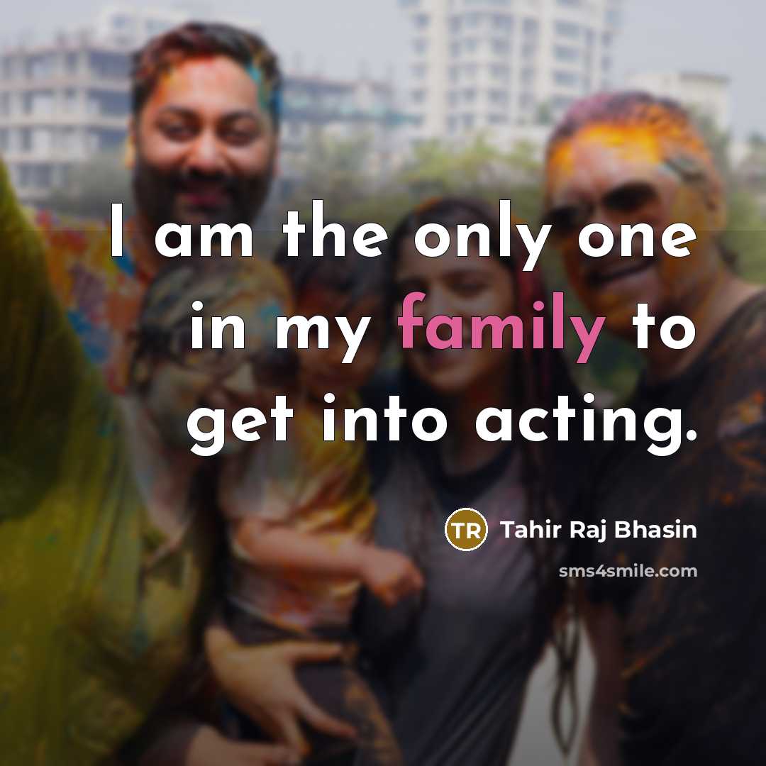 “I am the only one in my family to get…” quote by Tahir Raj Bhasin