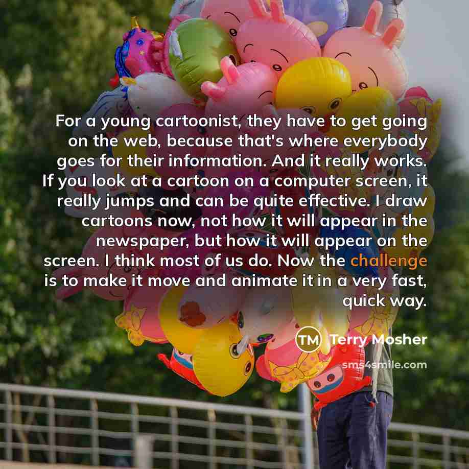 “For a young cartoonist, they have to get going on…” quote by Terry Mosher