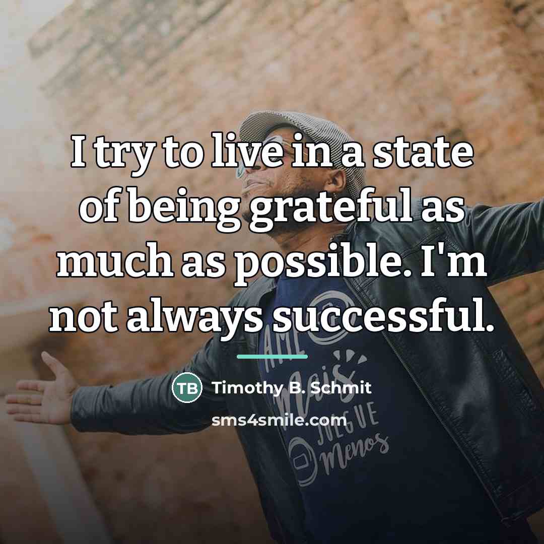 “I try to live in a state of being grateful…” quote by Timothy B. Schmit