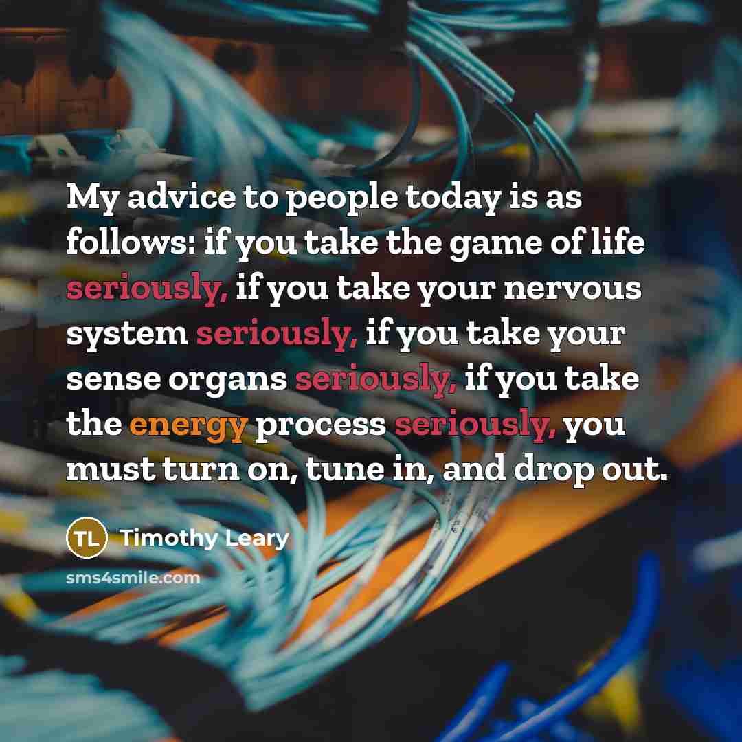 “My advice to people today is as follows: if you…” quote by Timothy Leary