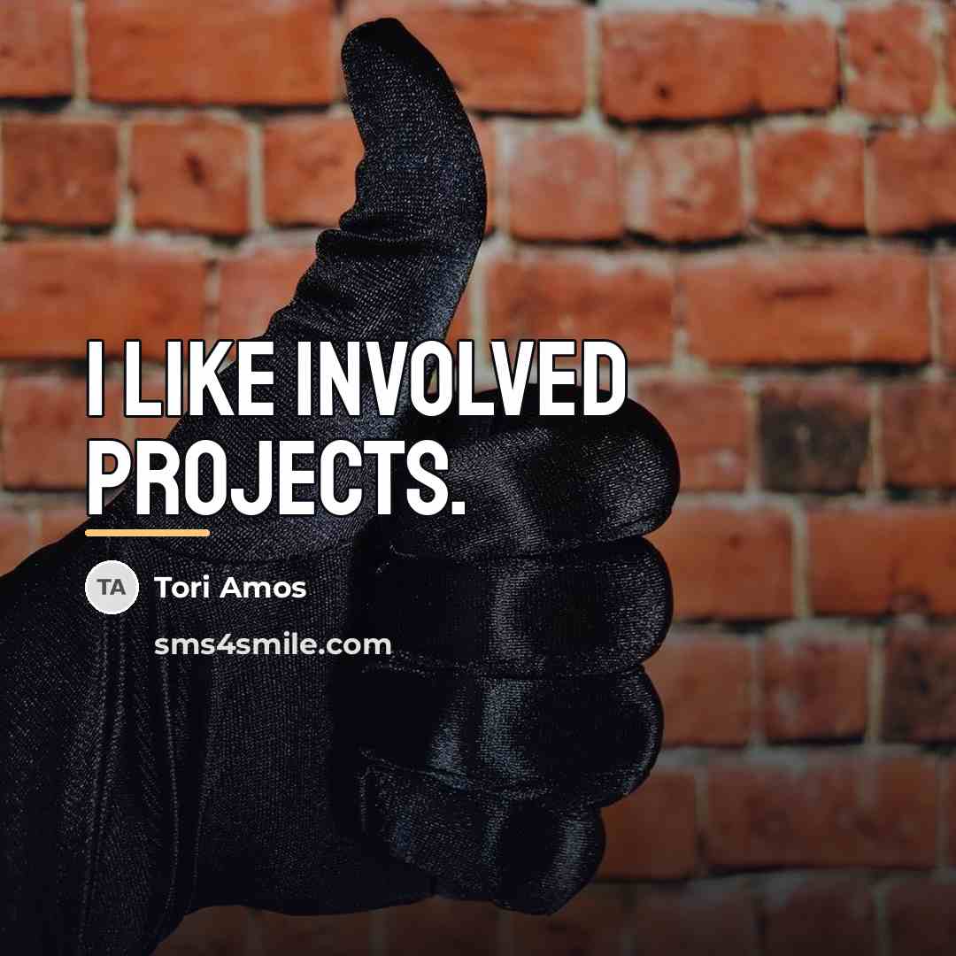 “I like involved projects.…” quote by Tori Amos