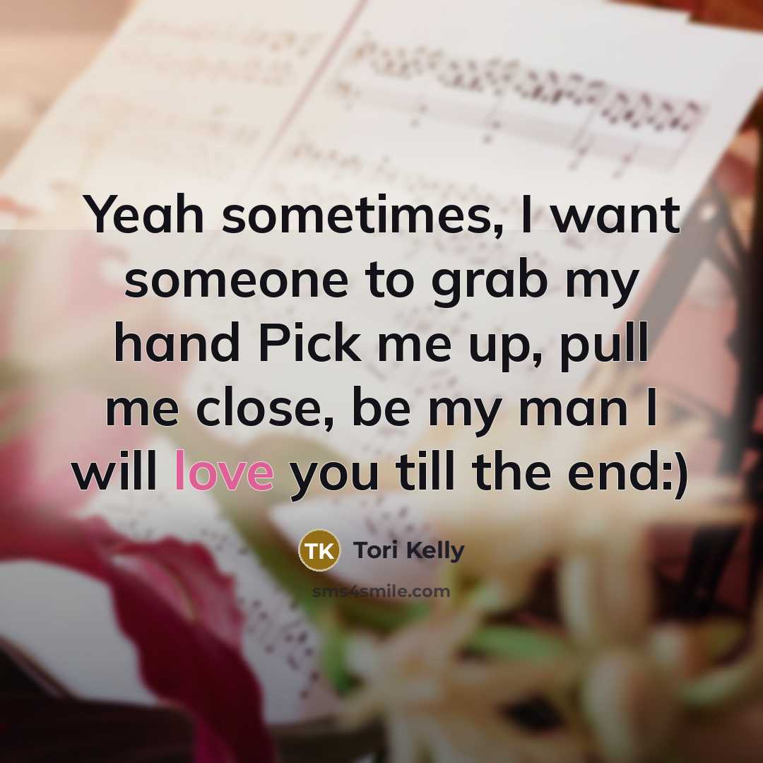 “Yeah sometimes, I want someone to grab my hand Pick…” quote by Tori Kelly