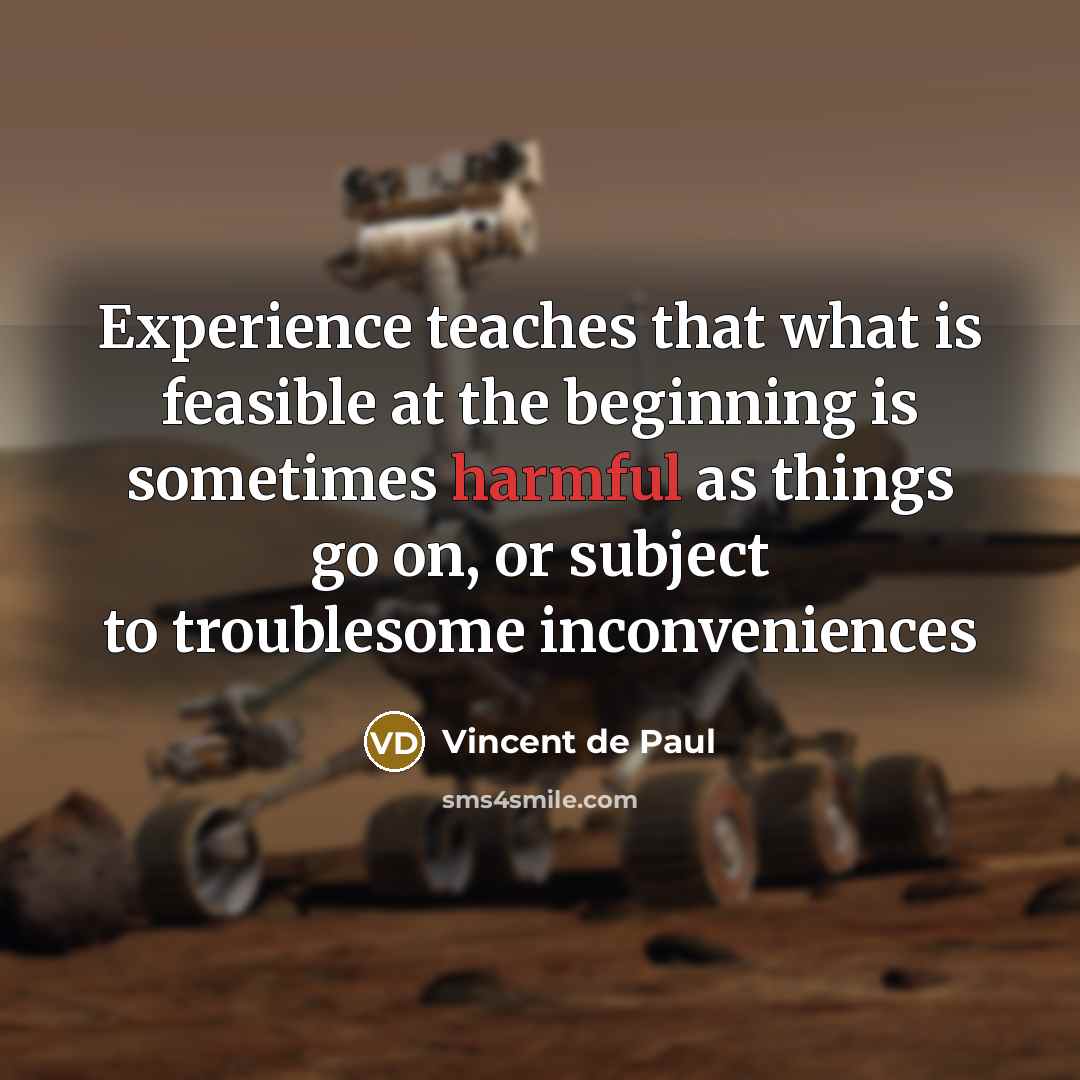 “Experience teaches that what is feasible at the beginning is…” quote by Vincent de Paul