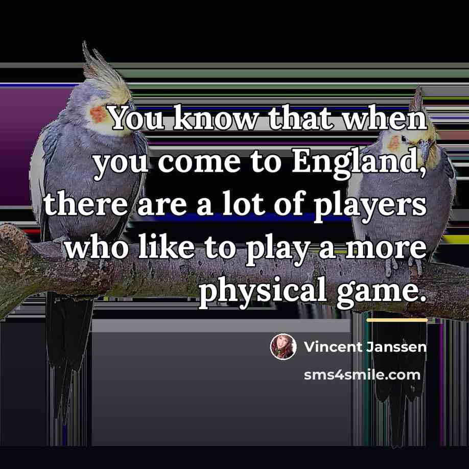 “You know that when you come to England, there are…” quote by Vincent Janssen