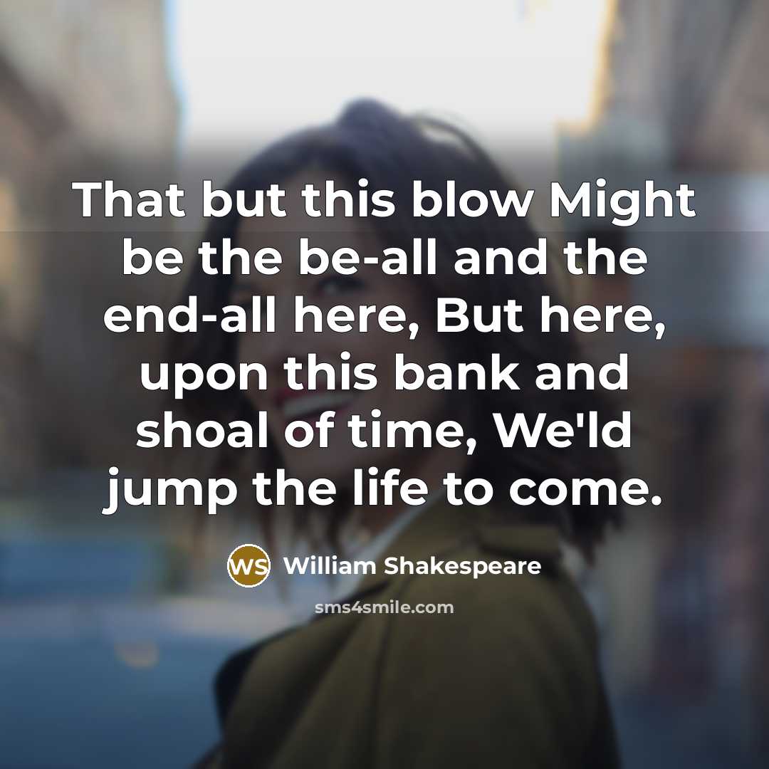 “That but this blow Might be the be-all and the…” quote by William Shakespeare