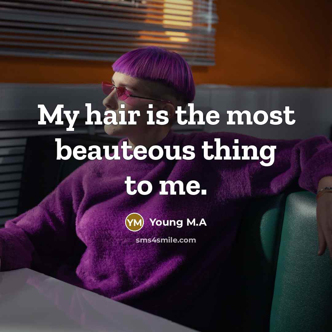 “My hair is the most beauteous thing to me.…” quote by Young M.A