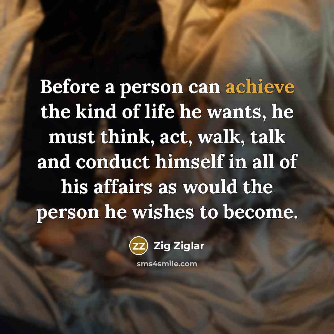 “Before a person can achieve the kind of life he…” quote by Zig Ziglar