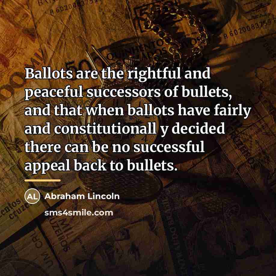 “Ballots are the rightful and peaceful successors of bullets, and…” quote by Abraham Lincoln