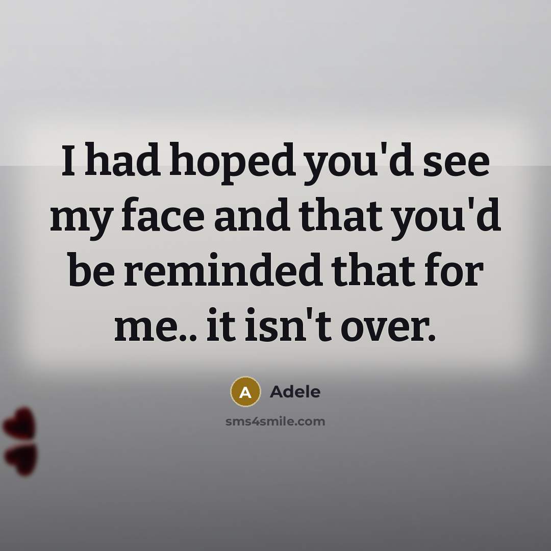 “I had hoped you'd see my face and that you'd…” quote by Adele