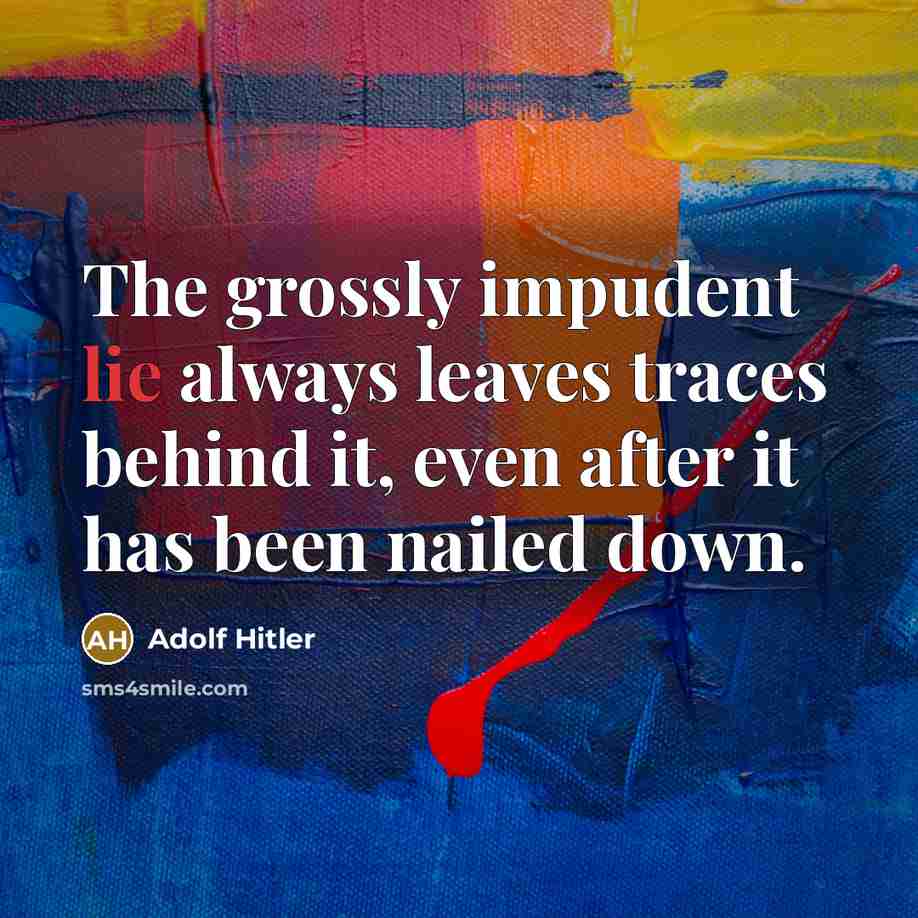 “The grossly impudent lie always leaves traces behind it, even…” quote by Adolf Hitler