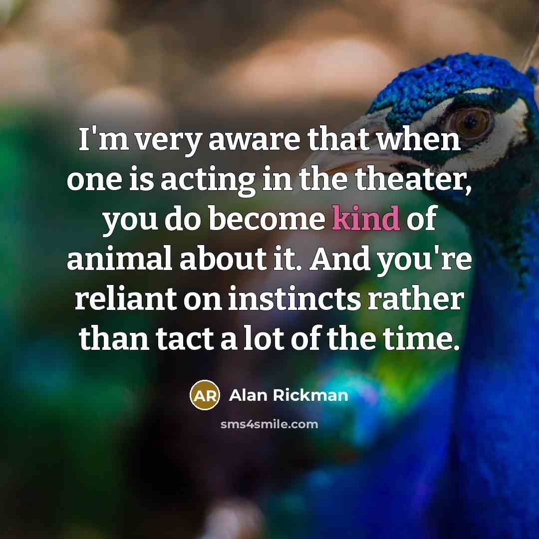 “I'm very aware that when one is acting in the…” quote by Alan Rickman