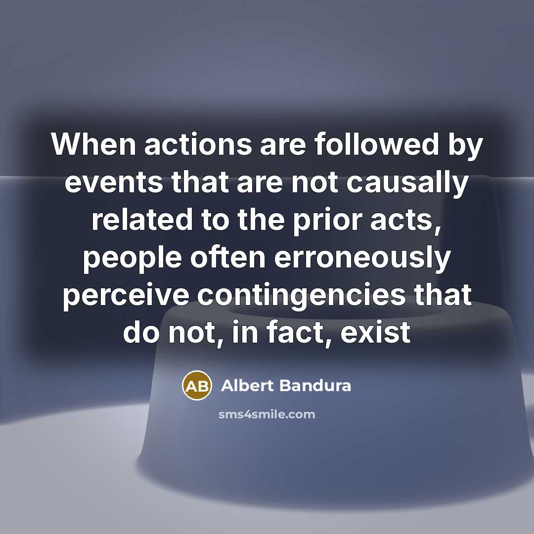 “When actions are followed by events that are not causally…” quote by Albert Bandura