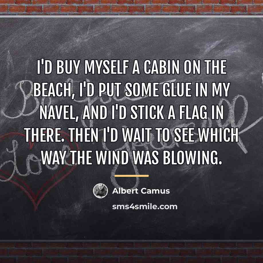 “I'd buy myself a cabin on the beach, I'd put…” quote by Albert Camus