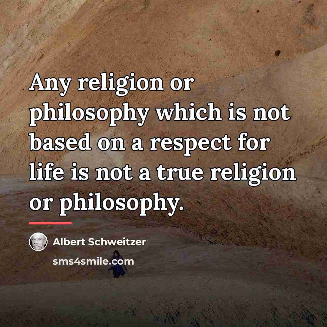 “Any religion or philosophy which is not based on a…” quote by Albert Schweitzer