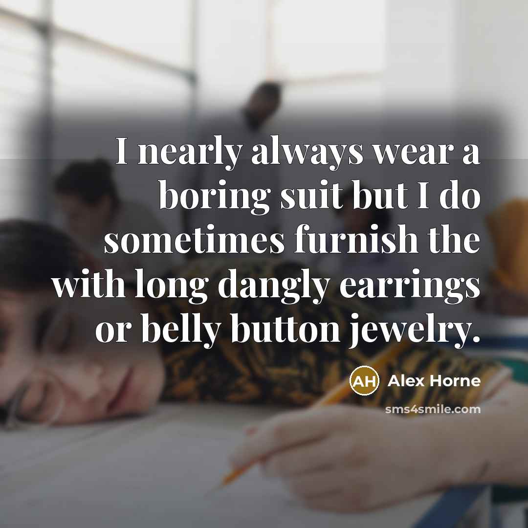 “I nearly always wear a boring suit but I do…” quote by Alex Horne