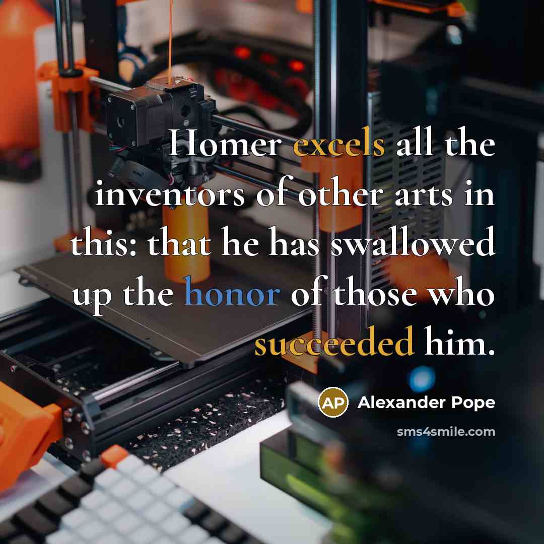 “Homer excels all the inventors of other arts in this:…” quote by Alexander Pope