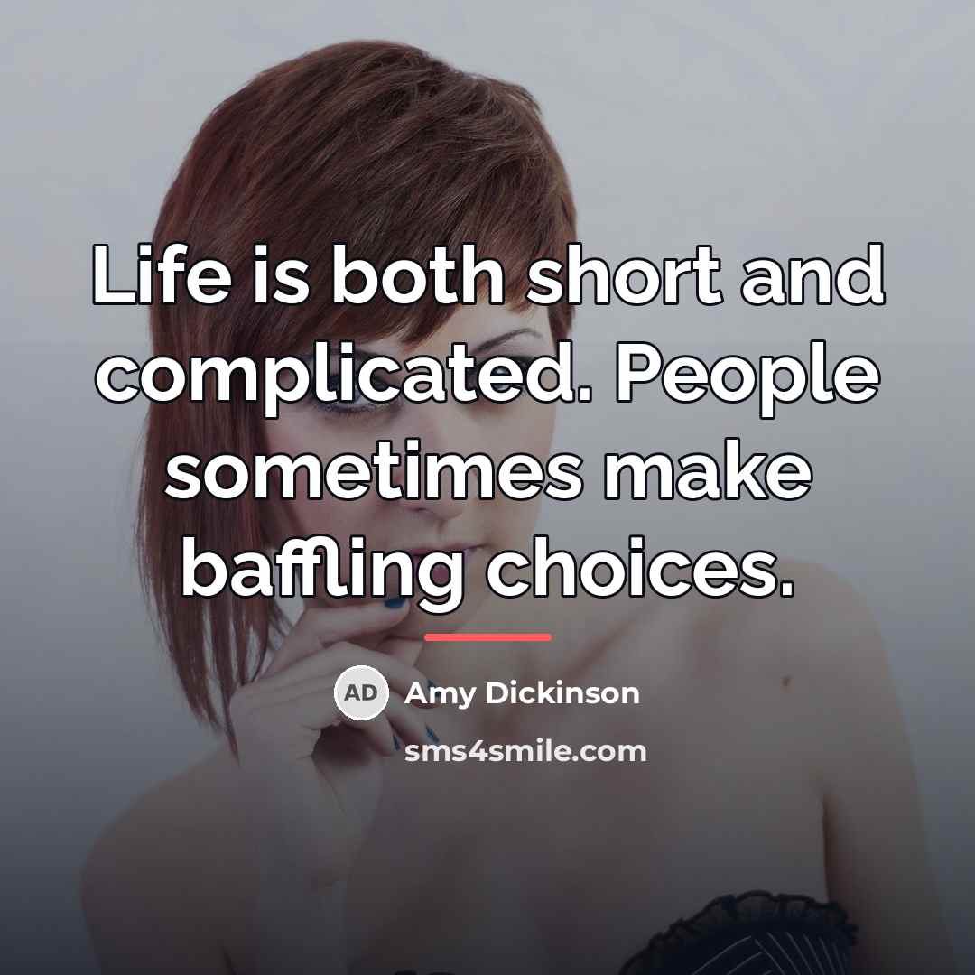 “Life is both short and complicated. People sometimes make baffling…” quote by Amy Dickinson