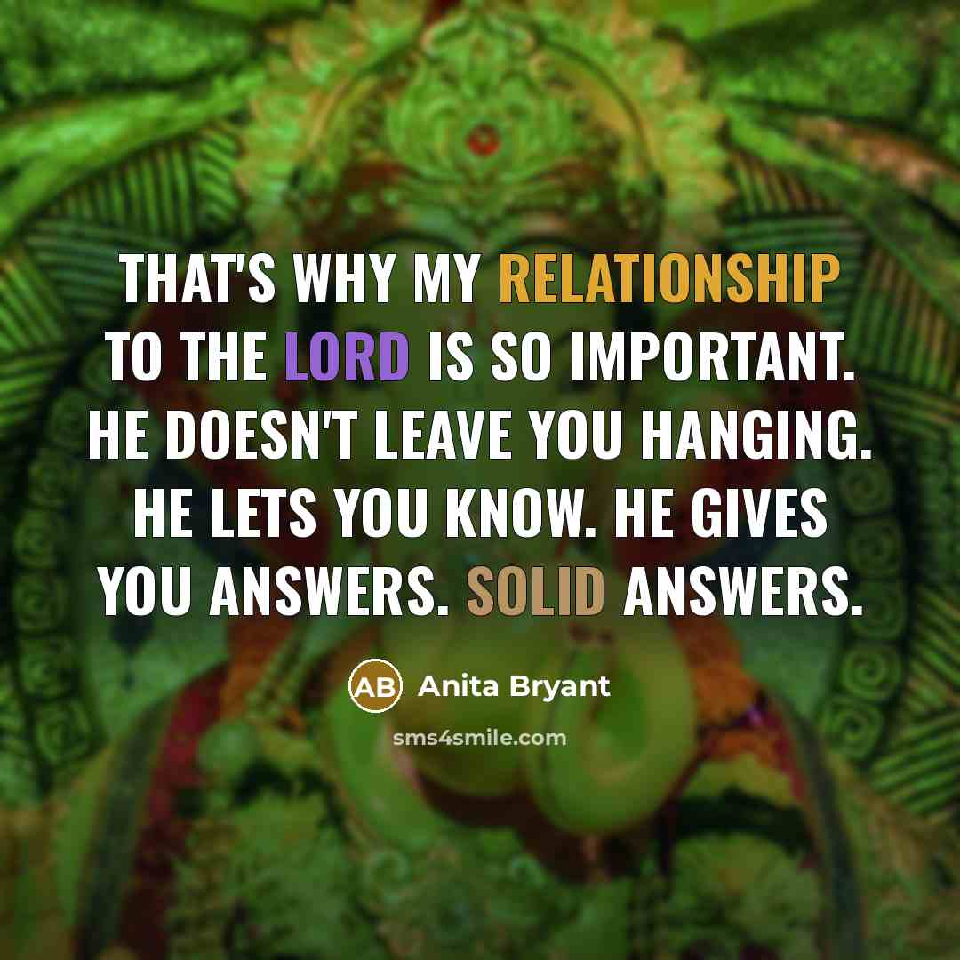 “That's why my relationship to the Lord is so important.…” quote by Anita Bryant