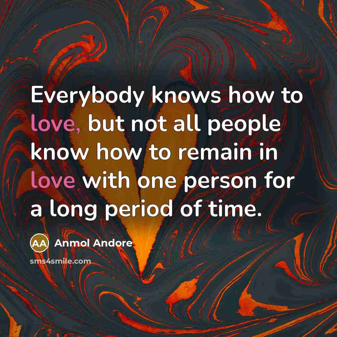 “Everybody knows how to love, but not all people know…” quote by Anmol Andore
