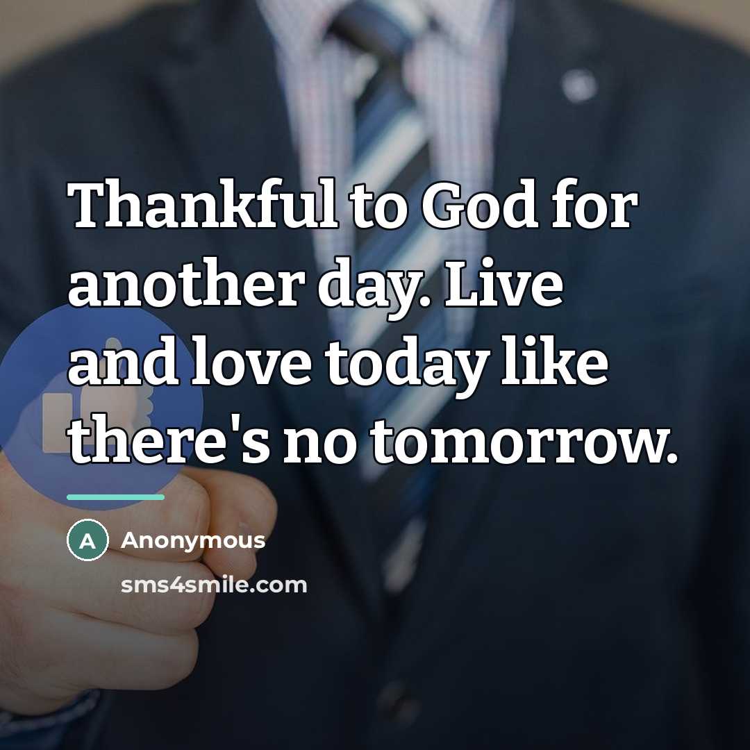 “Thankful to God for another day. Live and love today…” quote by Anonymous