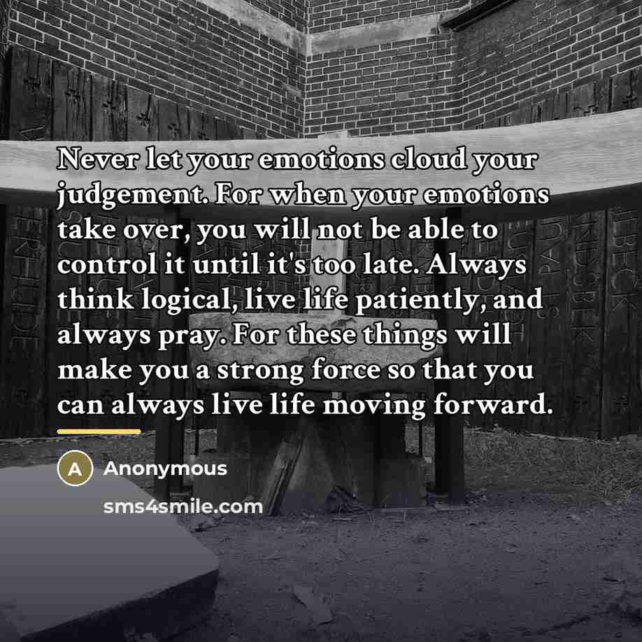 “Never let your emotions cloud your judgement. For when your…” quote by Anonymous