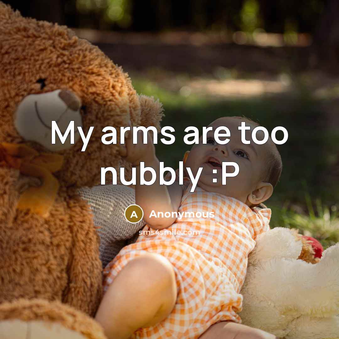 “My arms are too nubbly :P…” quote by Anonymous