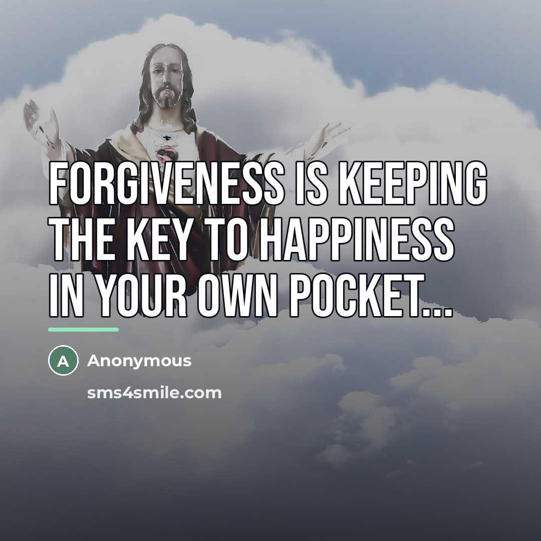 “Forgiveness is keeping the key to happiness in your own…” quote by Anonymous