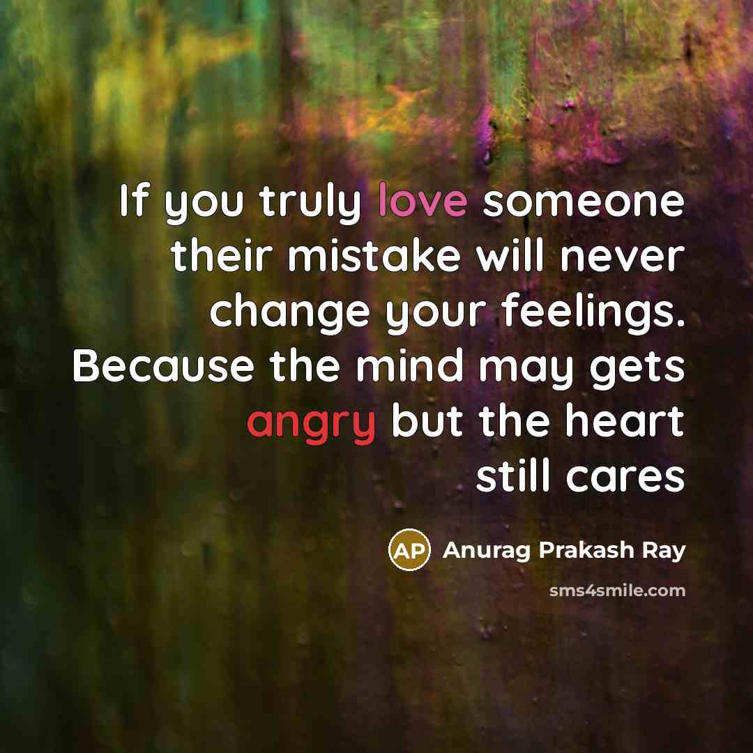 “If you truly love someone their mistake will never change…” quote by Anurag Prakash Ray