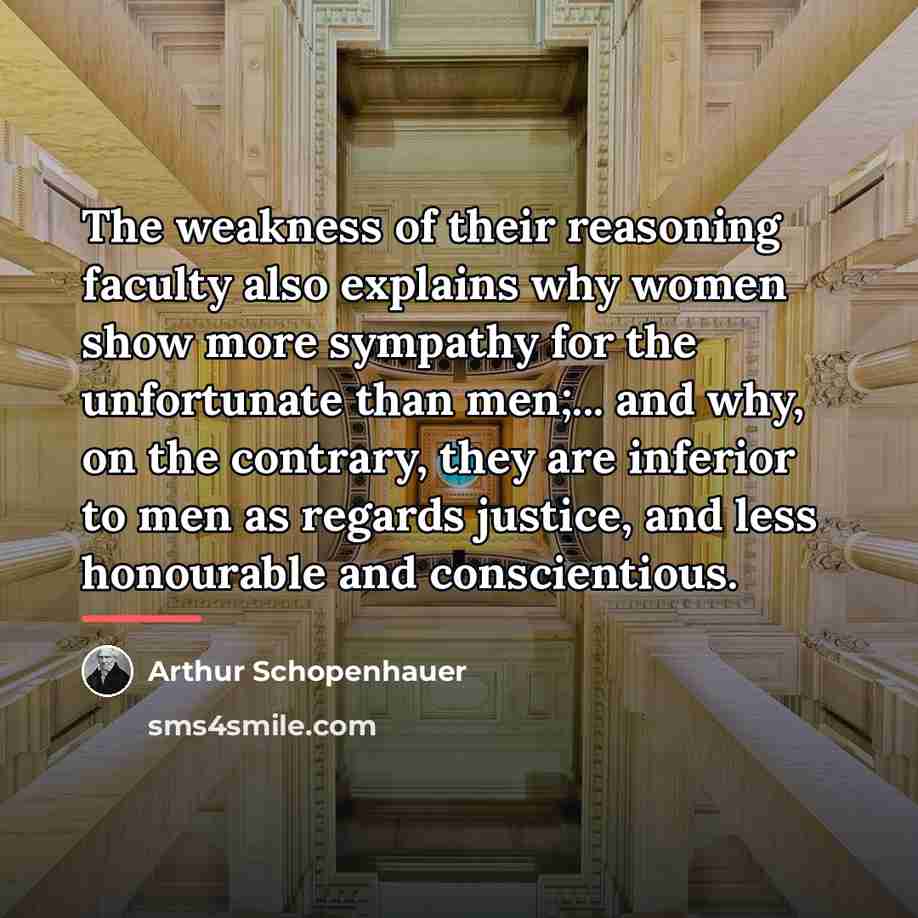 “The weakness of their reasoning faculty also explains why women…” quote by Arthur Schopenhauer