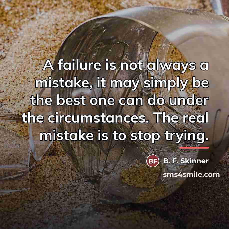“A failure is not always a mistake, it may simply…” quote by B. F. Skinner