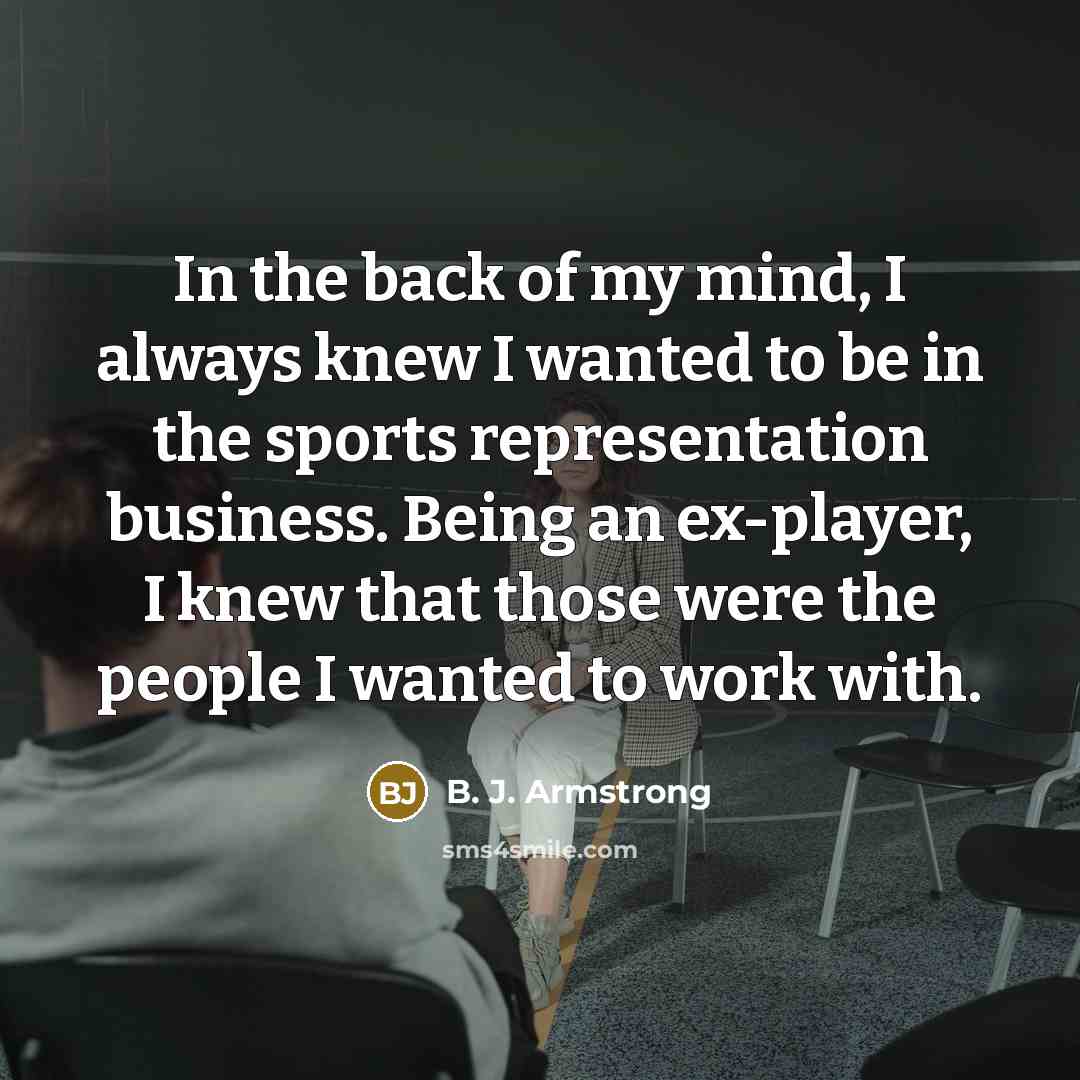 “In the back of my mind, I always knew I…” quote by B. J. Armstrong