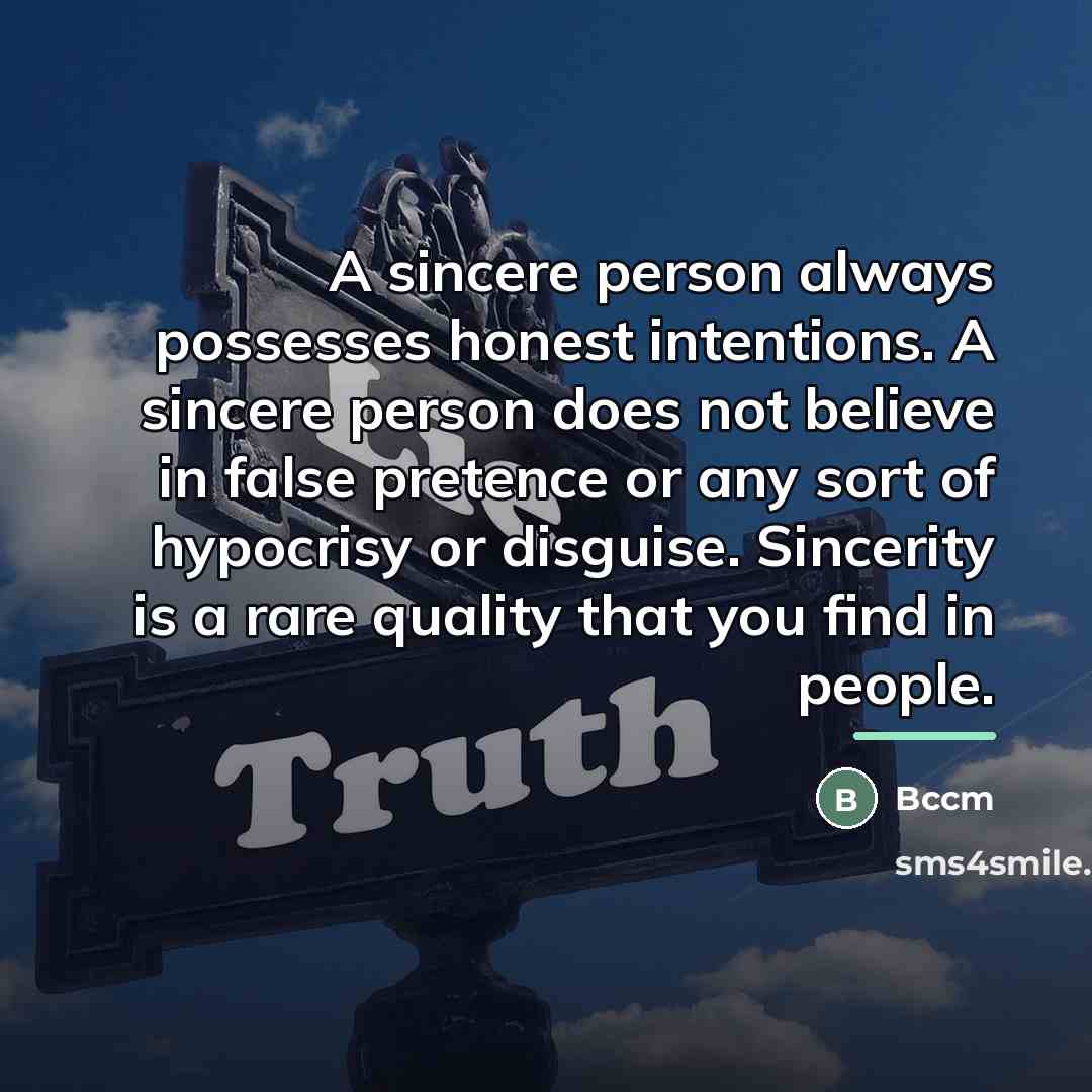 “A sincere person always possesses honest intentions. A sincere person…” quote by Bccm