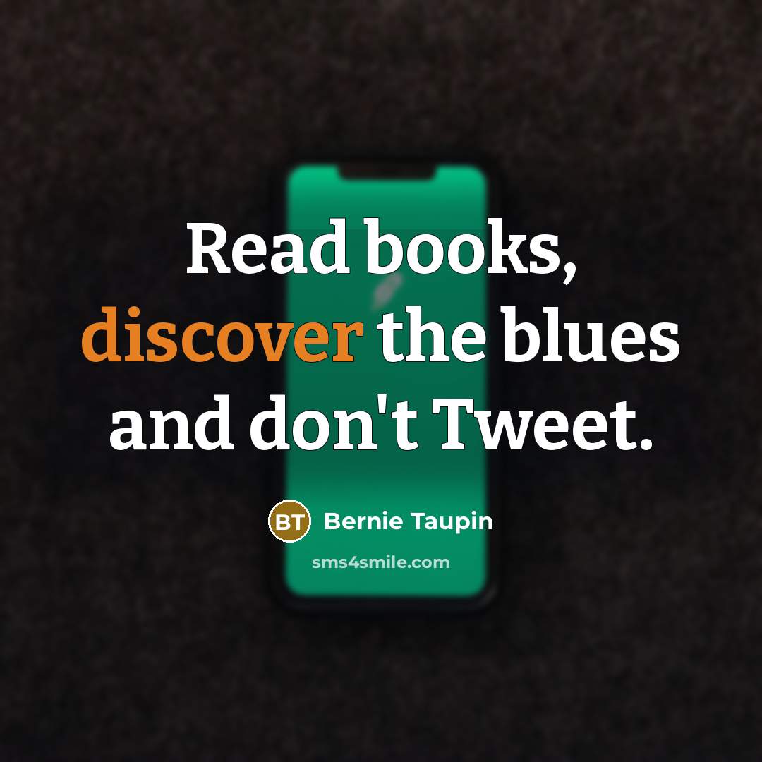 “Read books, discover the blues and don't Tweet.…” quote by Bernie Taupin