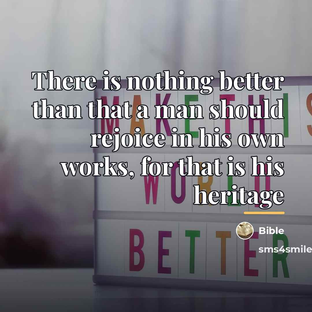 “There is nothing better than that a man should rejoice…” quote by Bible