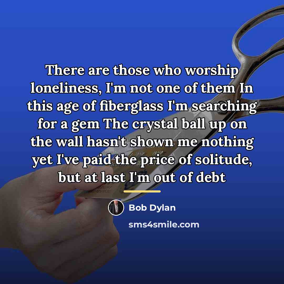 “There are those who worship loneliness, I'm not one of…” quote by Bob Dylan