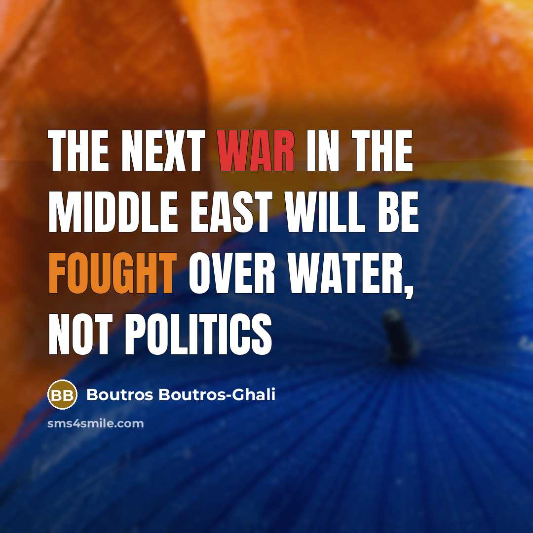 “The next war in the Middle East will be fought…” quote by Boutros Boutros-Ghali