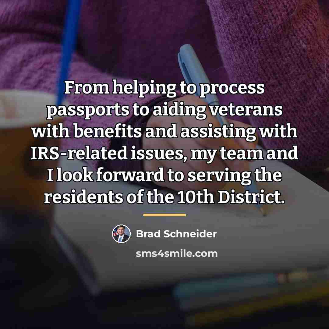 “From helping to process passports to aiding veterans with benefits…” quote by Brad Schneider