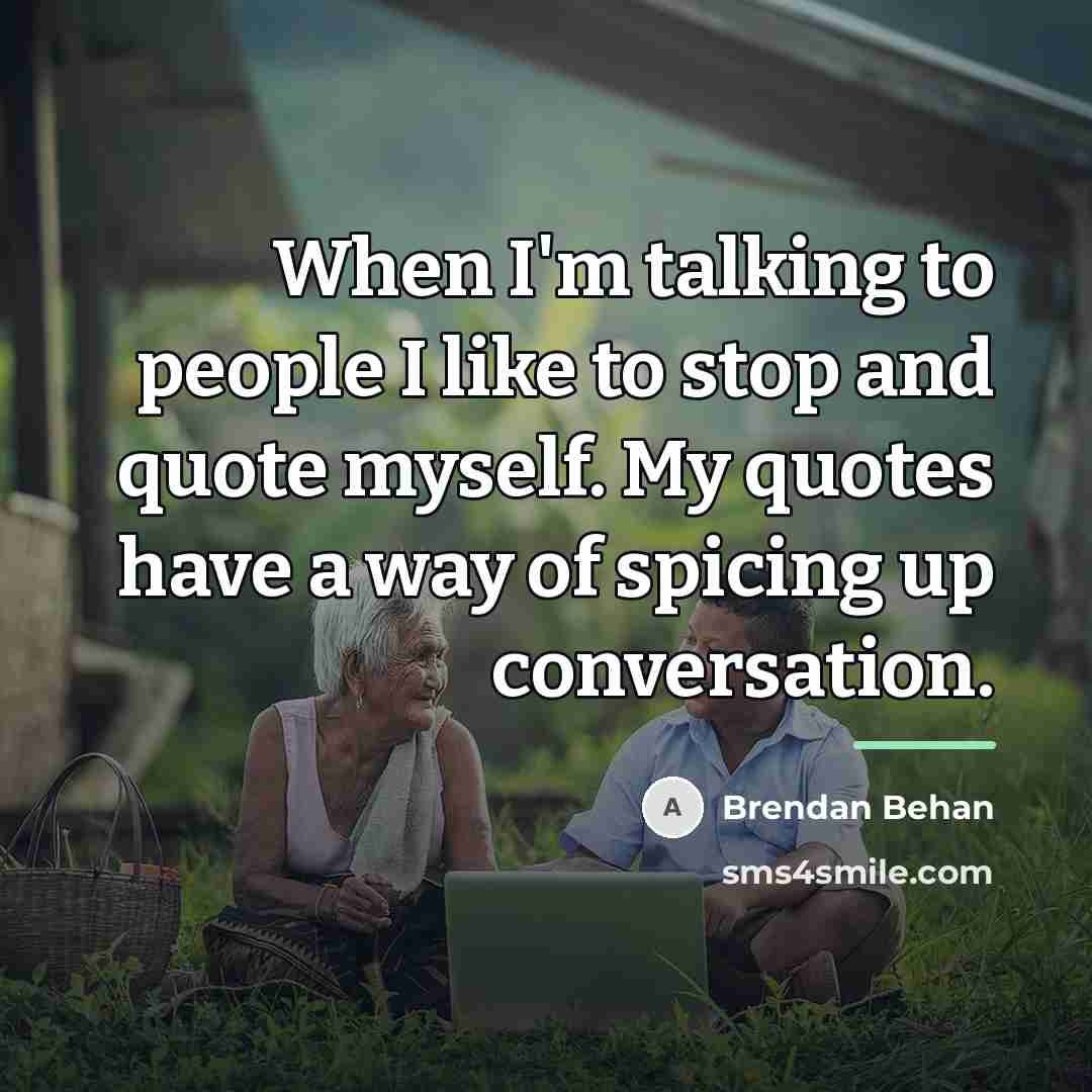 “When I'm talking to people I like to stop and…” quote by Brendan Behan