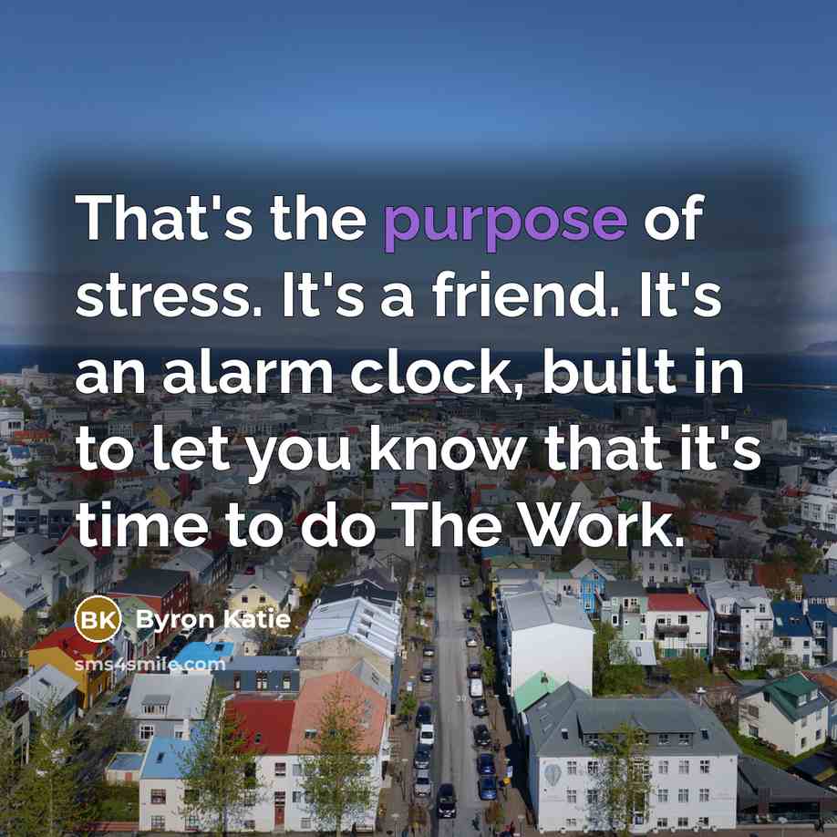 “That's the purpose of stress. It's a friend. It's an…” quote by Byron Katie