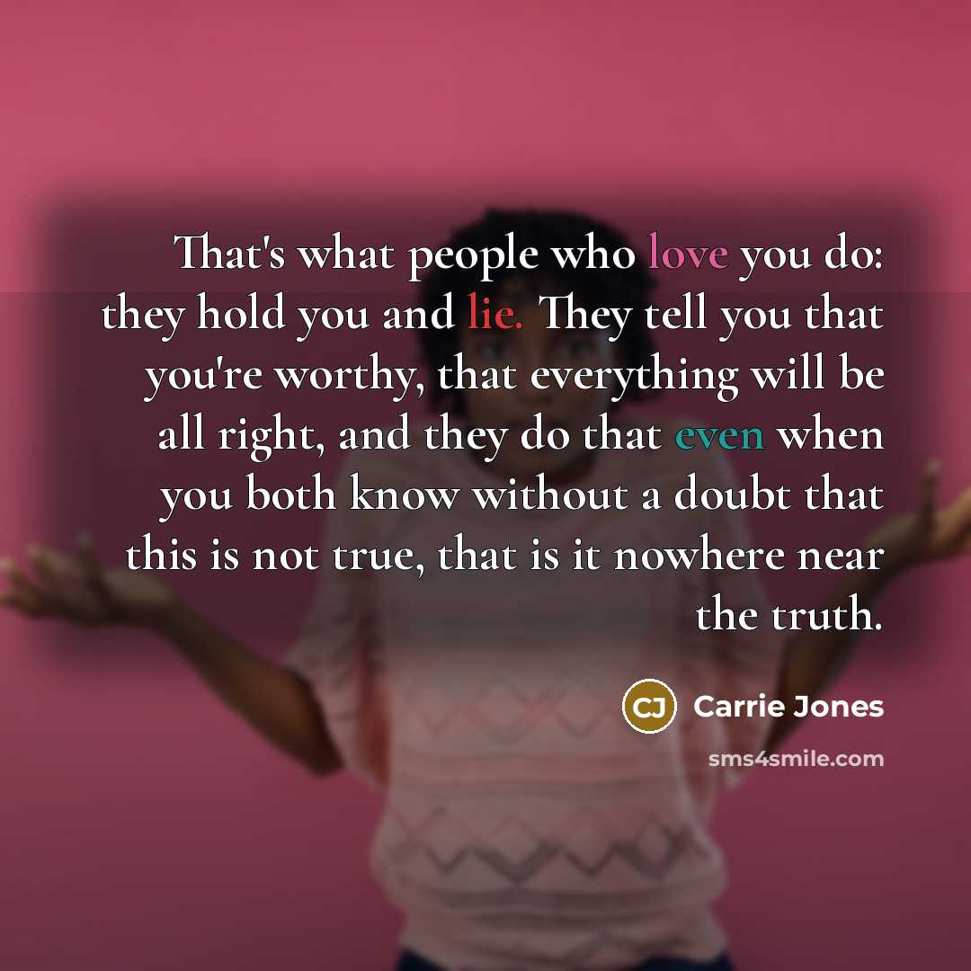 “That's what people who love you do: they hold you…” quote by Carrie Jones