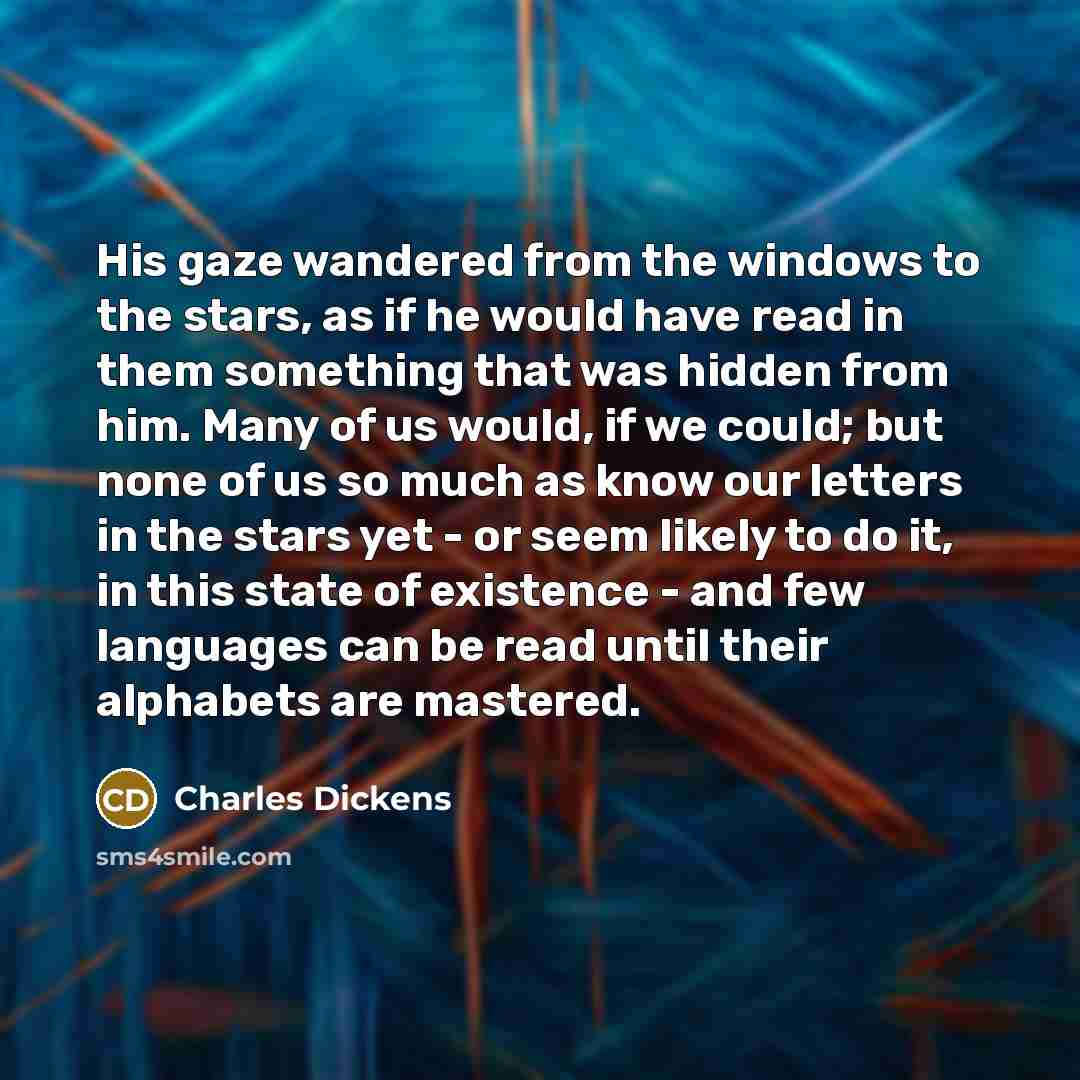 “His gaze wandered from the windows to the stars, as…” quote by Charles Dickens