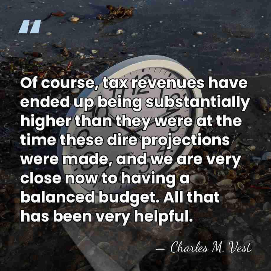 Of course, tax revenues have ended up being substantially higher than they&hellip; - Charles M. Vest