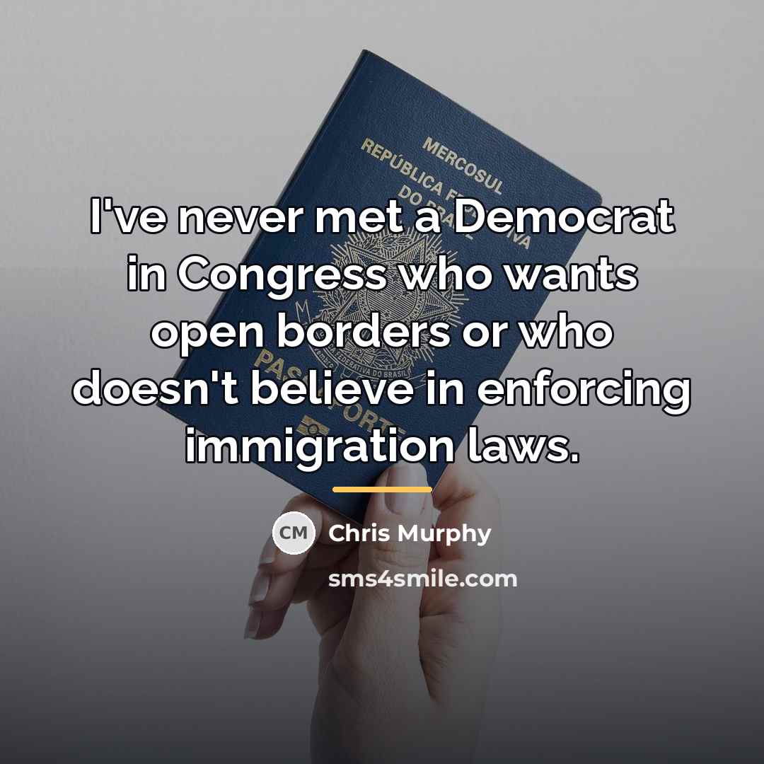 “I've never met a Democrat in Congress who wants open…” quote by Chris Murphy