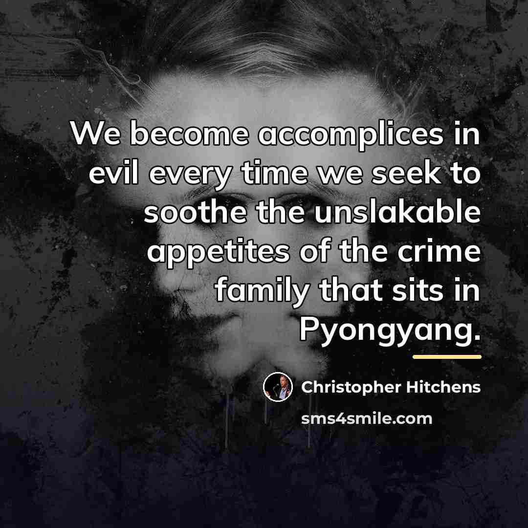 “We become accomplices in evil every time we seek to…” quote by Christopher Hitchens