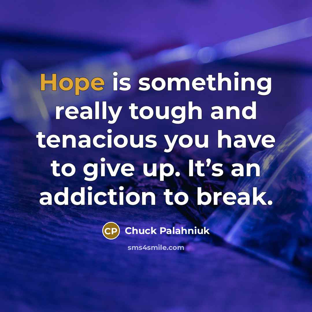 “Hope is something really tough and tenacious you have to…” quote by Chuck Palahniuk