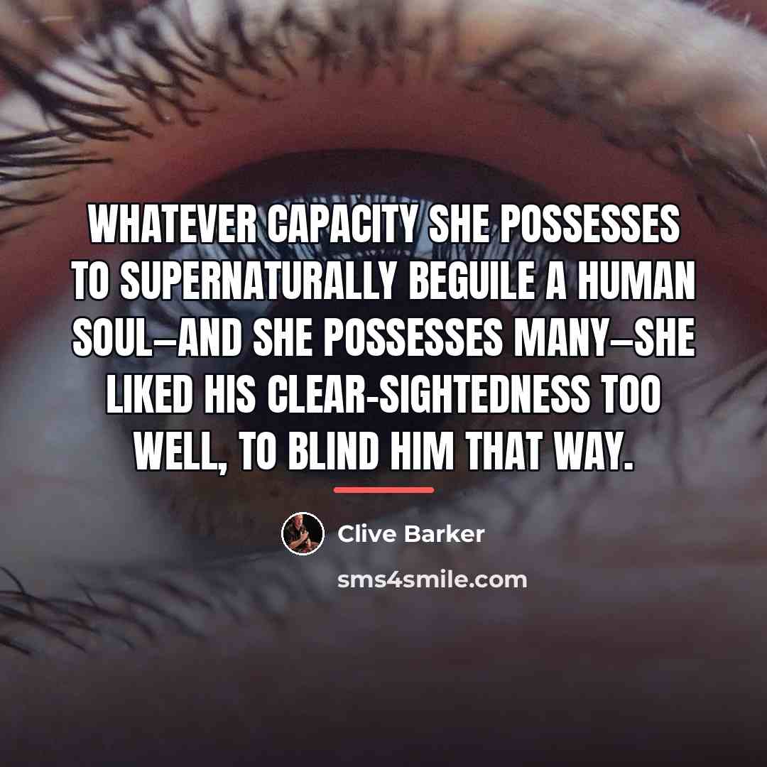 “Whatever capacity she possesses to supernaturally beguile a human soul—and…” quote by Clive Barker