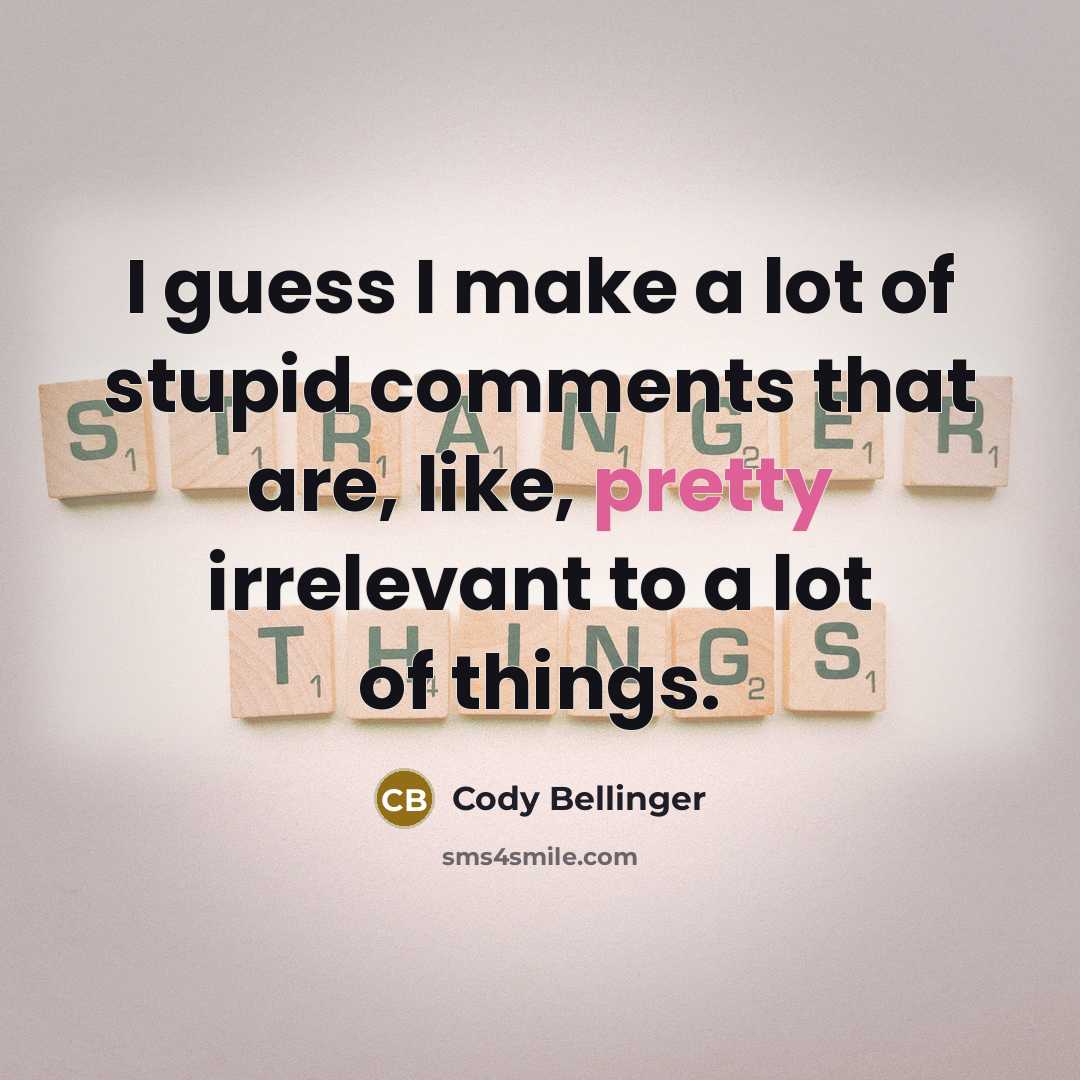 “I guess I make a lot of stupid comments that…” quote by Cody Bellinger