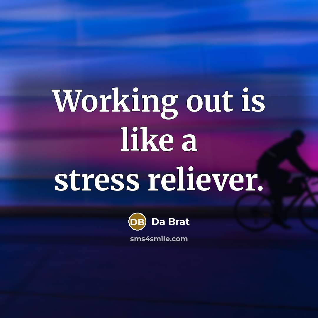 “Working out is like a stress reliever.” quote by Da Brat