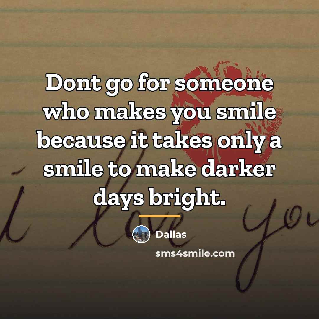 “Dont go for someone who makes you smile because it…” quote by Anonymous